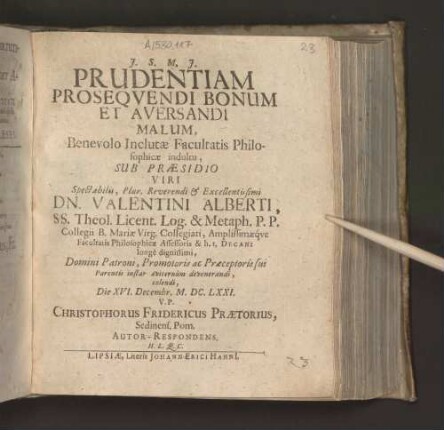 Prudentiam Prosequendi Bonum Et Aversandi Malum, Benevolo Inclutae Facultatis Philosophicae indultu, Sub Praesidio Viri Spectabilis, Plur. Reverendi & Excellentissimi Dn. Valentini Alberti, SS. Theol. Licent. Log. & Metaph. P.P. ... Die XVI. Decembr. M.DC.LXXI. V.P. Christophorus Fridericus Praetorius, Sedinens. Pom. Autor-Respondens. H.L.Q.C.