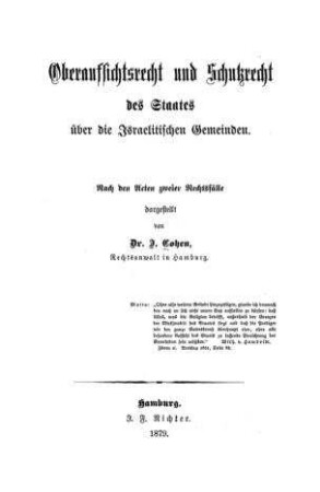 Oberaufsichtsrecht und Schutzrecht des Staates über die israelitischen Gemeinden : nach d. Acten zweier Rechtsfälle dargest. / von J. Cohen
