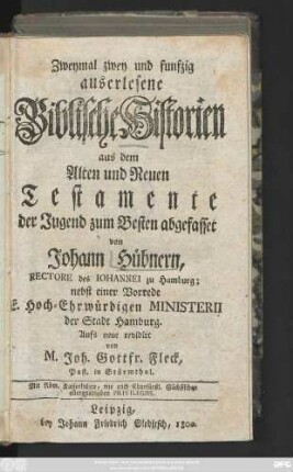 Zweymal zwey und funfzig auserlesene Biblische Historien aus dem Alten und Neuen Testamente