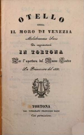 Otello ossia Il moro di Venezia : melodramma serio ; da rappresentarsi in Tortona per l'apertura del Nuovo Teatro la primavera del 1838