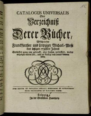 1738: Catalogus universalis, oder Verzeichniß derer Bücher, welche in der Frankfurter und Leipziger Michael-Messe entweder ganz neu gedruckt oder sonsten verbessert wieder aufgeleget worden sind, auch ins künftige noch herauskommen sollen