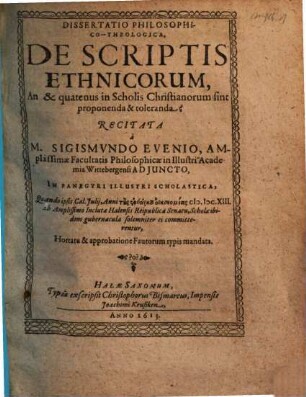 Dissertatio Philosophico-Theologica De Scriptis Ethnicorum, An & quatenus in Scholis Christianorum sint proponenda & toleranda?