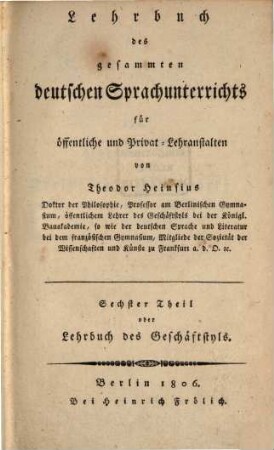 Teut oder theoretisch-praktisches Lehrbuch des gesammten deutschen Sprachunterrichts. 6. Lehrbuch des Geschäftstyls. - 1806