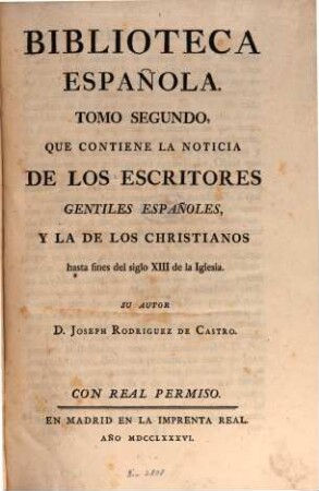 Biblioteca Española, 2. Que Contiene La Noticia De Los Escritores Gentiles Españoles, Y La De Los Christianos hasta fines del siglo XIII de la Iglesia