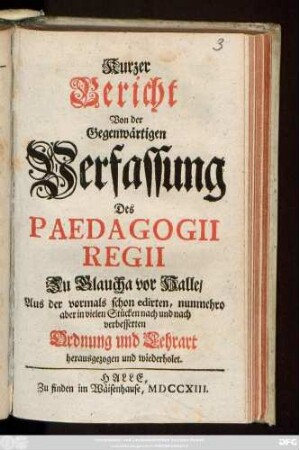 Kurzer Bericht Von der Gegenwärtigen Verfassung Des Paedagogii Regii Zu Glaucha vor Halle