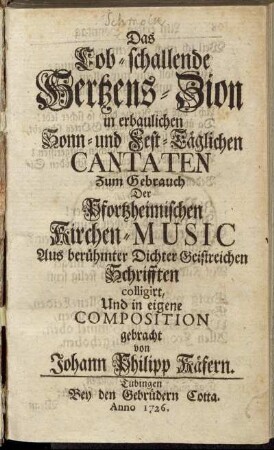Das Lob-schallende Hertzens-Zion in erbaulichen Sonn- und Fest-Täglichen Cantaten Zum Gebrauch Der Pfortzheimischen Kirchen-Music