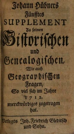 Johann Hübners, Rectoris zu S. Johannis in Hamburg, Supplementa Zu seinen Historischen, Genealogischen und Geographischen Fragen, 2. Über die Jahre 1712. 1713. 1714. 1715.