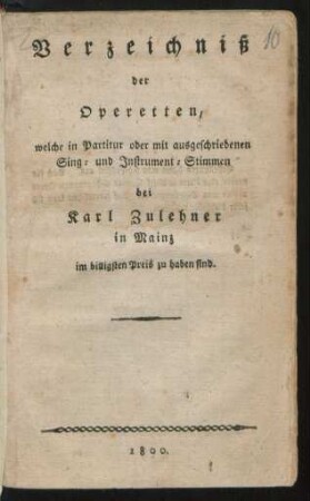 Verzeichniß der Operetten, welche in Partitur oder mit ausgeschriebenen Sing- und Instrument-Stimmen bei Karl Zulehner in Mainz im billigsten Preis zu haben sind