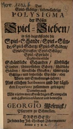 Das Spiel-süchtige, sieben-fächtige Polysigma der Bösen Spiel-Sieben, in sich begreiffende die Spiel-Schande, Spiel-Sünde, Spiel-Schertz, Spiel-Schäden, Spiel-Straffen, Spiel-Schläge, Spiel-Sprüche