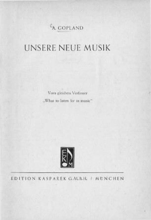 Unsere neue Musik : vom gleichen Verfasser: "What to listen for in music"