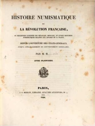 Histoire numismatique de la Revolution française : ou description raisonnée des médailles, monnaies, et autres monumens numismatiques relatifs aux affaires de la France, depuis l'ouverture des états-généraux jusqu'a l'établissement du gouvernement consulaire, [1]