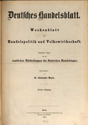 Deutsches Handelsblatt : Wochenblatt für Handelspolitik und Volkswirthschaft ; zugl. Organ für die amtlichen Mitteilungen des Deutschen Handelstages. 2. 1872