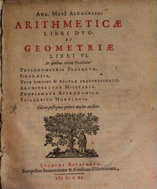 Adr. Meti. Alcmariani Arithmeticae Libri Dvo Et Geometriae Libri VI : In quibus etiam Tractatur Trigonometria Planorvm, Geodaesia ...