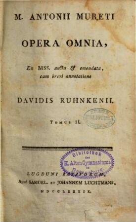 M. Antonii Mureti Opera Omnia : Ex MSS. aucta et emendata, 2