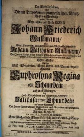 Der Liebe Residenz, oder Die mit Drey Sonnen prangende Heil. Creutz-Gassen in Augspurg wolte, Als der Wohl-Edle und Veste Herr Johann Friederich Gullmann, Deß ... Johann Balthasar Gullmann ... Ehren-Sohn, Und die Hoch-Edelgebohrne, Hoch-Ehren- und Tugend-begabte Fräulin Euphrosyna Regina von Schnurbein auf unter Meitingen, Deß ... Balthasar von Schnurbein ... Ehren-Tochter, An. 1726. d. 4. Novemb. in Augspurg Seine Hochzeitliche Ehren-Festivität ... erfreulichst celebrirte, ... in nachstehenden Zeilen vorstellig machen M. Philipp Jacob Crophius ...