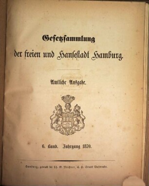 Gesetzsammlung der Freien und Hansestadt Hamburg : amtliche Ausgabe. 6, 6. 1870