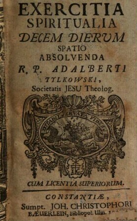 Exercitia Spiritualia Decem Dierum Spatio Absolvenda R. P. Adalberti Tylkowski, Societatis Jesu Theolog.