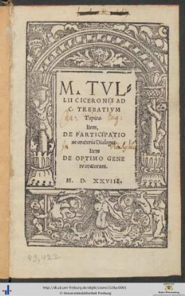 M. TVLLII CICERONIS AD C.TREBATIVM Topica. Item, DE PARTICIPATIOne oratoria Dialogus. Item DE OPTIMO GENEre oratorum.