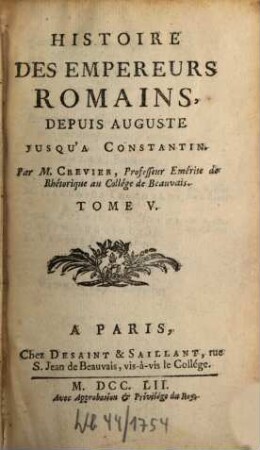 Histoire Des Empereurs Romains : Depuis Auguste Jusqu'À Constantin. 5