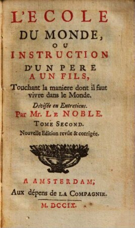 L' Ecole Du Monde, Ou Instruction D'Un Pere A Un Fils, Touchant la maniere dont il faut vivre dans le Monde : Divisée en Entretiens, 2