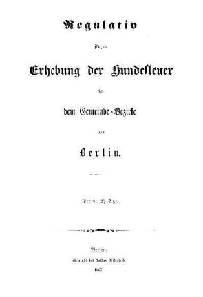 Regulativ für die Erhebung der Hundesteuer in dem Gemeinde-Bezirke von Berlin