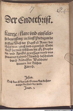 Der Endtchrist : Kurtze ... Bewysung, ... daß dieß der Pabst zu Rom sey ... ; in fünf Predigten