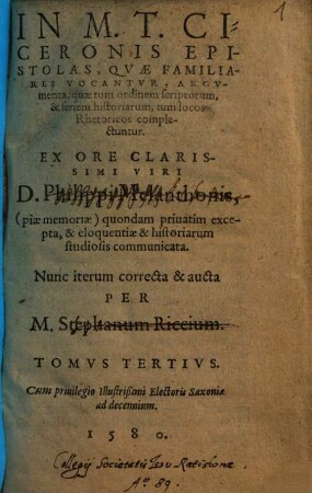 In M. T. Ciceronis Epistolas, Qvae Familiares Vocantvr, Argvmenta : quae tum ordinem, scriptorum & seriem Historiarum .... 3