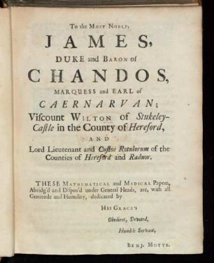 To the Most Noble, James Duke and Baron of Chandos, [...]