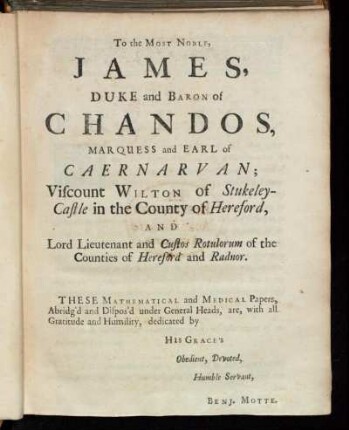 To the Most Noble, James Duke and Baron of Chandos, [...]
