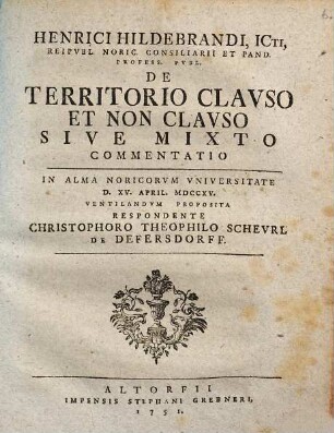 De territorio clauso et non clauso sive mixto commentatio in ALma Noricorum Universitate D. XV. April. MDCCXV ventilandum ...