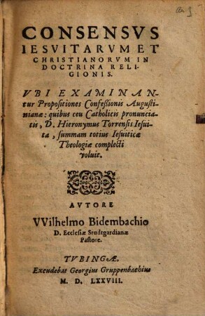 Consensus Jesuitarum et Christianorum in doctrina religionis : ubi examinantur propositiones confessionis Augustinianae: quibus ceu Catholicis pronuncialis ...