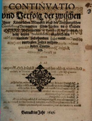 Continuatio und Verfolg der zwischen Ihrer Kayserlichen Mayestät unnd der Augspurgischen Confessions-Verwandten Chur-Fürsten unnd Ständt Herrn Abgesandten in Puncto Gravaminum ... verhandelten Tractaten