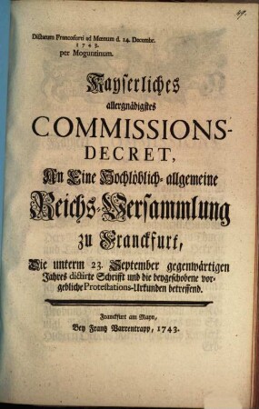 Kayserlich allergnädigstes Commissions Decret an eine hochlöblich-allgemeine Reichs-Versammlung zu Franckfurt, die unterm 23. Sept. gegenwärt. Jahres dictirte Schrift ... betr.