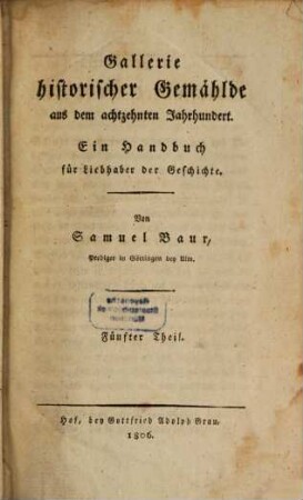 Gallerie historischer Gemählde aus dem achtzehnten Jahrhundert : ein Handbuch für jeden Tag des Jahres, 5. Charakter-Zeichnungen interessanter Menschen aus der neuen Geschichte ; Theil 1 : ein Handbuch für Liebhaber der Geschichte
