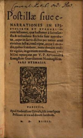 Postillae sive enarrationes in Epistolarum Et evangeliorum lectiones, quae hactenus à sacrosancta & orthodoxa Ecclesia sunt approbatae, atque in sacris diebus per totius anni circulum lectae, coscriptae, [1]. Pars Hyemalis