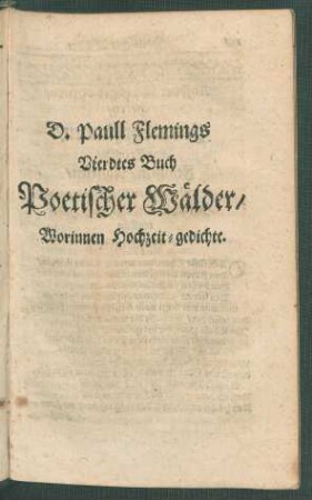 D. Paull Flemings Vierdtes Buch Poetischer Wälder/ Worinnen Hochzeit-gedichte.