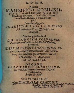 Rectore Magnifico Nobilissimo Et Amplissimo Viro Dn. Eberharto à VVeihe ... Carmina gratulatoria ad Dn. Georgium Volradum, Auerbachium ... cùm ornaretur gradu Doctoris in V.I. VVitebergae ...