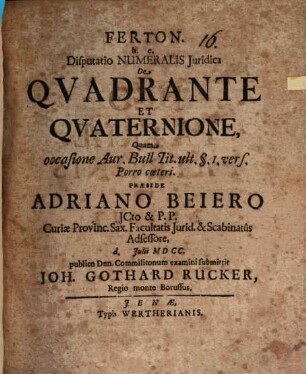 Ferton, hoc est disputatio numeralis iuridica de quadrante et quaternione
