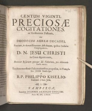 Centum Viginti, Preciosae Cogitationes, ex Meditatione Passionis, Sive Duodecim Aureae Decades ...