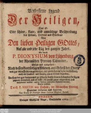 Verbesserte Legend Der Heiligen, Das ist: Eine schöne, klare, und anmüthige Beschreibung des Lebens, Leydens und Sterbens Von Den lieben Heiligen Gottes, Auf alle und jede Täg des gantzen Jahrs
