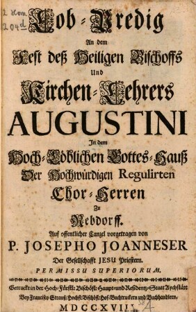 Lob-Predig An dem Fest deß Heiligen Bischoffs Und Kirchen-Lehrers Augustini : In dem Hoch-Löblichen Gottes-Hauß Der Hochwürdigen Regulirten Chor-Herren Zu Rebdorff