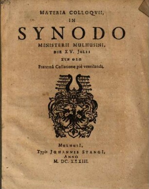 Materia colloquii in Synodo Ministerii Mulhusini d. 25. Jul. ... fraterna collatione pie ventilanda