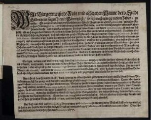 Wir Bürgermeistere Raht und achtzehen Manne dero Stadt Hildesheim fügen hiemit Männiglich/ so sich nach uns zu richten haben/ zu wissen; Ob wol in dem von unsern Vorfahren am Stadt-Regiment im Drnck publicirtem/ und in der Gerichts-Ordnung sub lit. O. befindtlichem gemeinem Bescheide/ von Verwillkührung der offenen Rahts-Pfandebrieffe/ und daruff gegründeter Inclage/ wie es so wol mit denen Subhastationibus an und vor sich selbst ... in solchem Fall zu halten/ klar und deutlich außgedrucket ist; Nachdem aber die tägliche Erfahrung bezeuget/ daß dabey sich ein grosser Mißbrauch eräugnet ... : So geschehen Hildesheim den sechszehenden Novembris 1677.