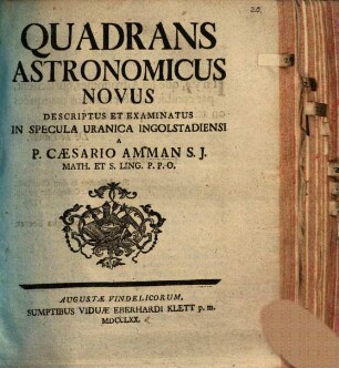Quadrans Astronomicus Novus Descriptus Et Examinatus In Specula Uranica Ingolstadiensi