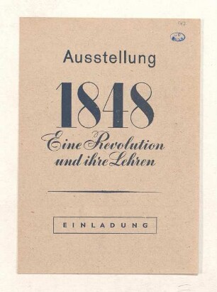 1848 - eine Revolution und ihre Lehren : [Einladung zur Ausstellung in der Öffentlichen Wissenschaftlichen Bibliothek (vormals Staatsbibliothek) Berlin NW 7, Charlottenstraße 39 vom 17. März bis 20. Juni 1948]