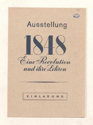 1848 - eine Revolution und ihre Lehren : [Einladung zur Ausstellung in der Öffentlichen Wissenschaftlichen Bibliothek (vormals Staatsbibliothek) Berlin NW 7, Charlottenstraße 39 vom 17. März bis 20. Juni 1948]