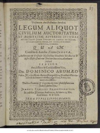 Disputatio AntiBodiniano-Iuridica, Legum Aliquot Civilium Auctoritatem Et Aequitatem, Adversus Iniquas Et Obliquas Joan. Bodini In Libris De Repub. Interpretationes, Et Insolentiores Invectivas, Asserens