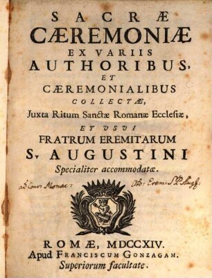 Sacrae Ceremoniae : ex variis auctoribus ... usui fratrum Eremitarum S. Augustini
