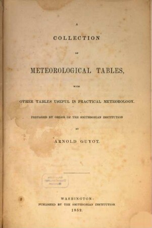 A Collection of meteorological Tables, with other tables useful in practical Meteorology : Prepared by order of the Smithsonian Institution