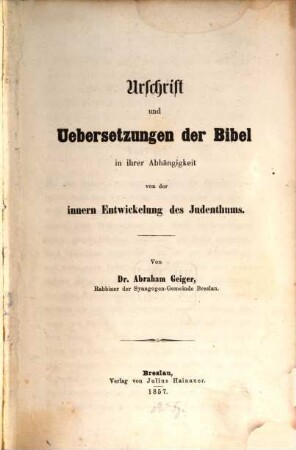 Urschrift und Uebersetzungen der Bibel in ihrer Abhängigkeit von der innern Entwickelung des Judenthums